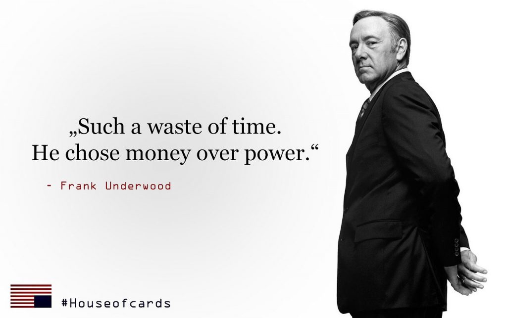 Frank Underwood Money Or Power